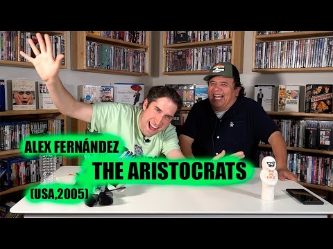 No mam"s que no la has visto! "THE ARISTOCRATS" (USA,2005) FT. Alex Fernández