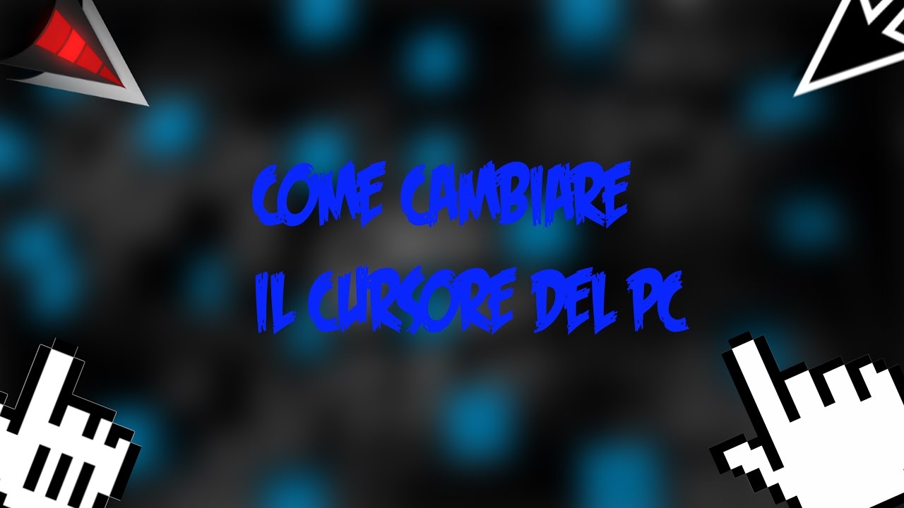 COME CAMBIARE IL CURSORE DEL PC - YouTube