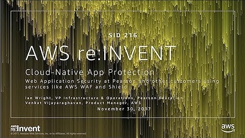 AWS re:Invent 2017: Cloud-Native App Protection: Web Application Security at Pearson (SID216)