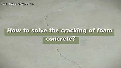 How to solve the cracking of foam concrete