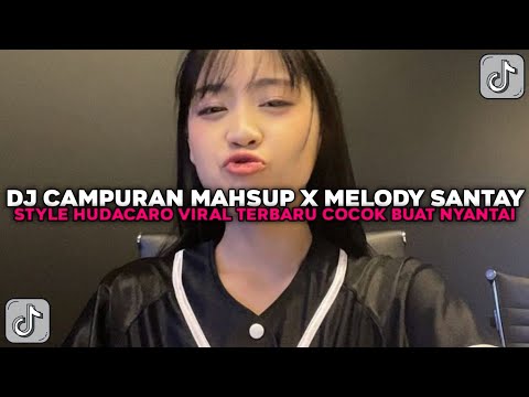 DJ CAMPURAN MASHUP X MELODY SANTUY BY HUDACARO COCOK BUAT NYANTAI VIRAL TIKTOK TERBARU 2025 !!!