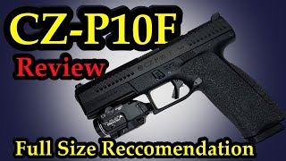 SO YOU GOT YOUR FIRST HANDGUN AND NOW YOU WANT A FULL SIZE!  CZP10F 1st Review & First Thoughts