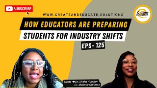 EPS. 125: How Educators Are Preparing Students for Industry Shifts | Create And Educate