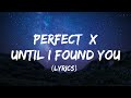 Perfect X Until I Found You (Lyrics) | Ed Sheeran and Stephen Sanchez |