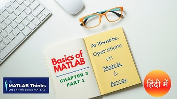 Basics of MATLAB | Chapter 3 | Part 1 | Arithmetic Operations on Matrix & Array | हिंदी में