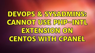 Celebrity DevOps & SysAdmins: Cannot use php-intl extension on CentOS with cPanel Profile