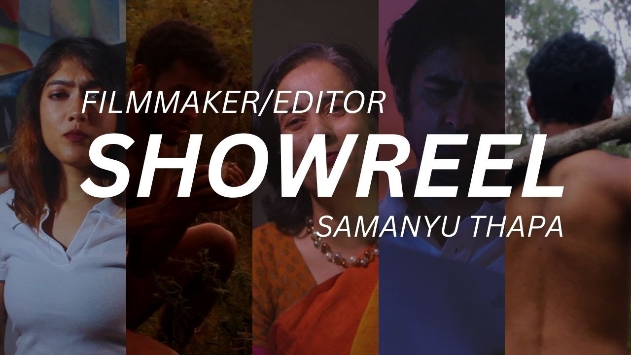 Filmmaker/Editor Showreel 2023 | Samanyu Thapa
