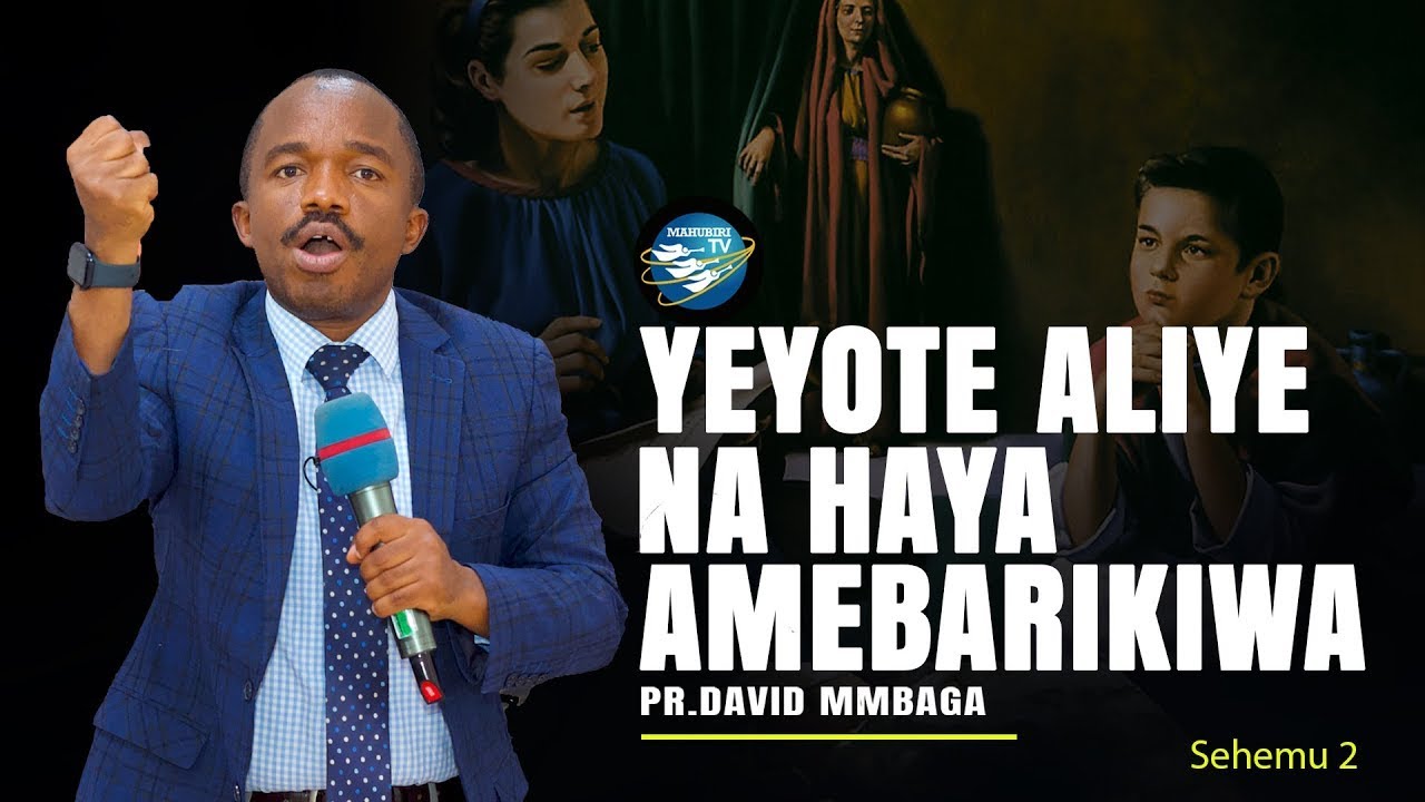 YEYOTE ALIYE NA HAYA AMEBARIKIWA - SEHEMU YA 2 - PR. DAVID MMBAGA-