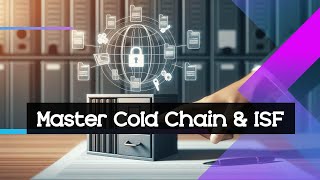 Master Temperature-Controlled Shipments and ISF Filing