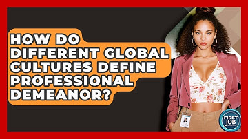 How Do Different Global Cultures Define Professional Demeanor? - First Job Success Guide