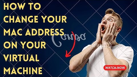 How can you change your MAC address on your virtual machine!