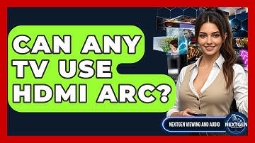 Can Any TV Use HDMI ARC? - NextGen Viewing and Audio