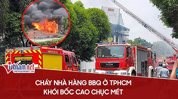 TP.HCM: Cháy lớn tại nhà hàng BBQ, khói bốc cao hàng chục mét Tin tức 24h mới nhất
