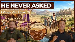 1 Kings, Chapter 1 (part 2) - He Never Asked | Prophets of Israel Daily