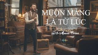 Muộn Màng Là Từ Lúc – Cover Version | T12 Music