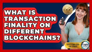 What Is Transaction Finality On Different Blockchains? - Crypto Simplified for Seniors