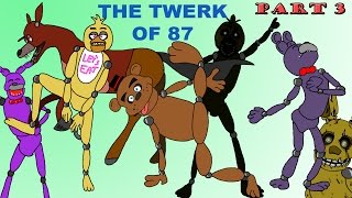 The Twerk Of 87 Part 3