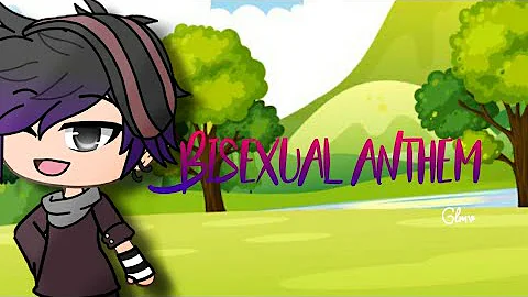 Bisexual anthem ||GLMV||