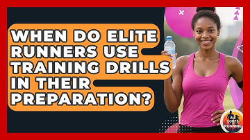 When Do Elite Runners Use Training Drills in Their Preparation? - All Sorts Of Running