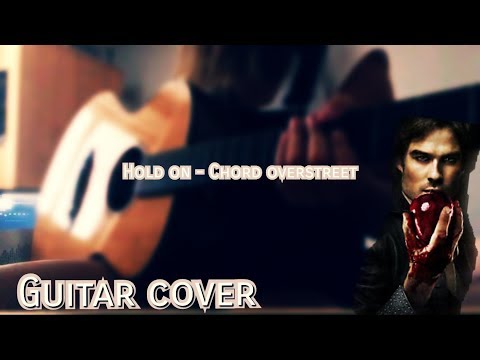 Hold on - Chord Overstreet (The Vampire Diaries 8x16) Guitar Cover