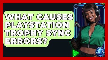What Causes PlayStation Trophy Sync Errors? - Blue Button Gaming