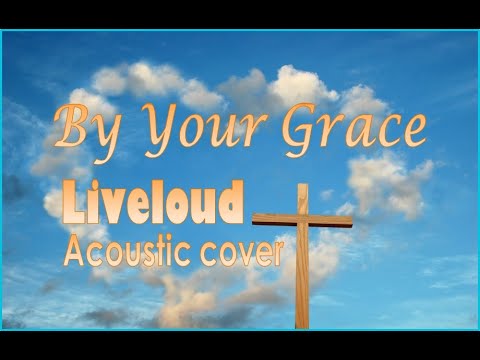 By Your Grace - Liveloud - Acoustic cover - CFC-SFC 1c2