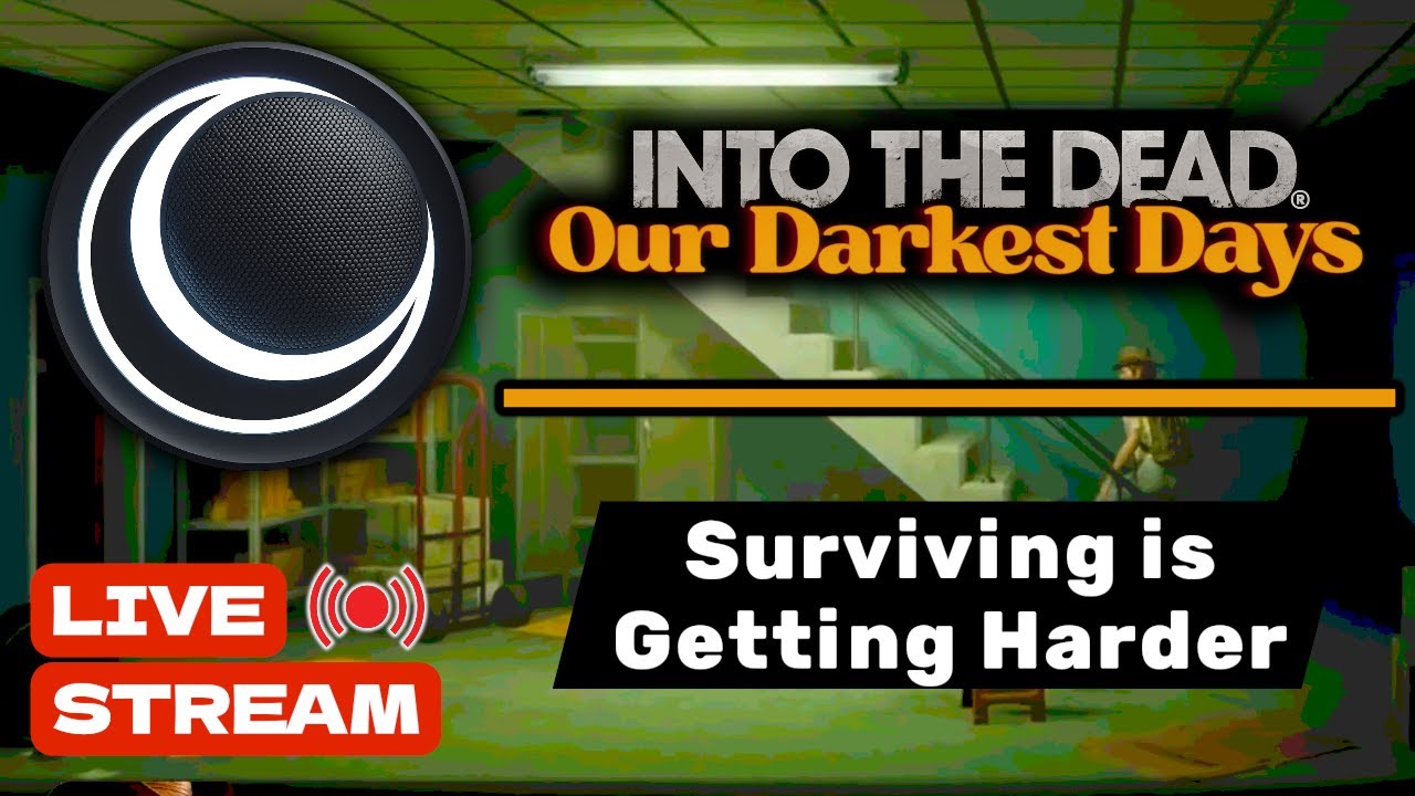 Into the Dead: Our Darkest Days — Surviving Is Getting Harder (LIVE STREAM)
