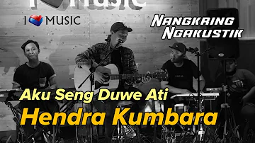 Aku Seng Duwe Ati - Hendra Kumbara (Ngangkring Ngakustik)