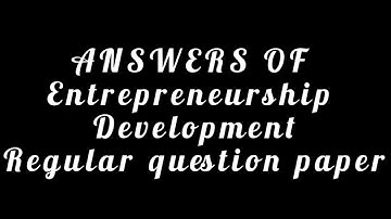 ANSWERS OF REGULAR QUESTION PAPER LATEST ( ENTREPRENEURSHIP DEVELOPMENT) SEM 5 ( DU/SOL)