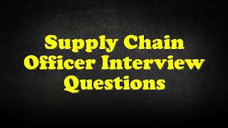 Supply Chain Officer Interview Questions