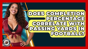 Does Completion Percentage Correlate With Passing Yards in Football? | Gridiron Data Digest News
