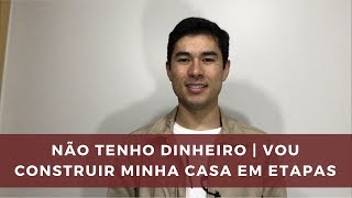 NÃO TENHO DINHEIRO | VOU CONSTRUIR MINHA CASA EM ETAPAS | MARCELO AKIRA | 62 de 500