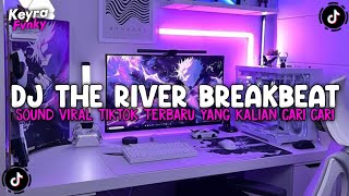 DJ THE RIVER BREAKBEAT REMIX FULL BASS JEDAG JEDUG SOUND VIRAL TIKTOK TERBARU 2026