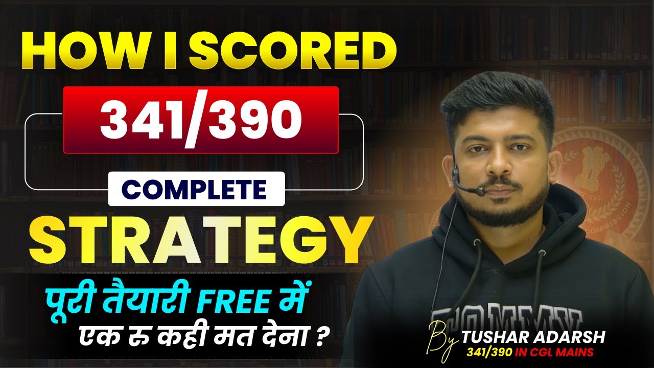 HOW I SCORED 341/390 IN CGL MAINS || COMPLETE STRATEGY || By:- Tushar Adarsh || #ssccgl2026 #ssccgl