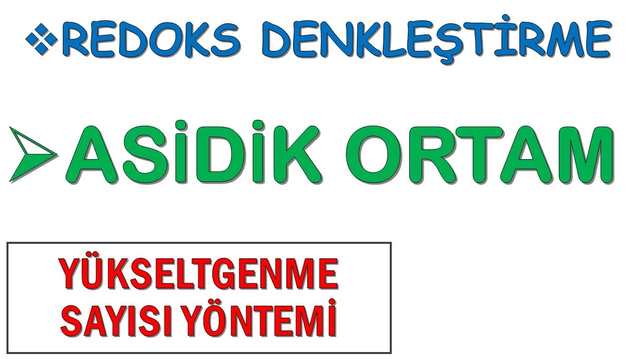 ASİDİK ORTAMDA REDOKS DENKLEŞTİRME ( YÜKSELTGENME SAYISI YÖNTEMİ )