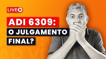 ADI 6309: TRANSMISSÃO AO VIVO DO JULGAMENTO NO STF