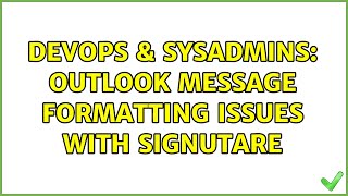 DevOps & SysAdmins: Outlook message formatting issues with signutare