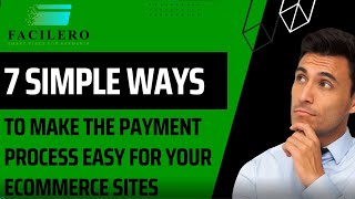 7 Simple Ways To Make The Payment Process Easy For Your E-Commerce Sites