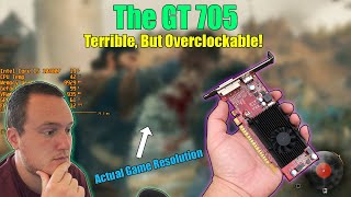 The GT 705 - EVEN WORSE Than a GT 710 - Overclocking and Gaming Performance