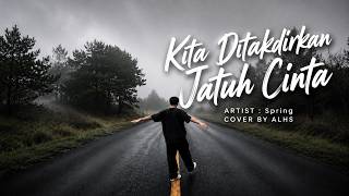 Kita Ditakdirkan Jatuh Cinta - Spring | Cover ALHS (Full Lyrics)