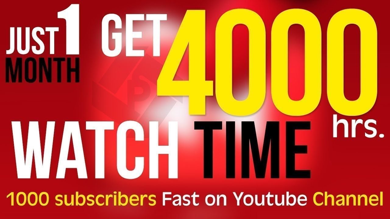 How to get 1000 subscribers and 4000 hours of watch time on You Tube ...