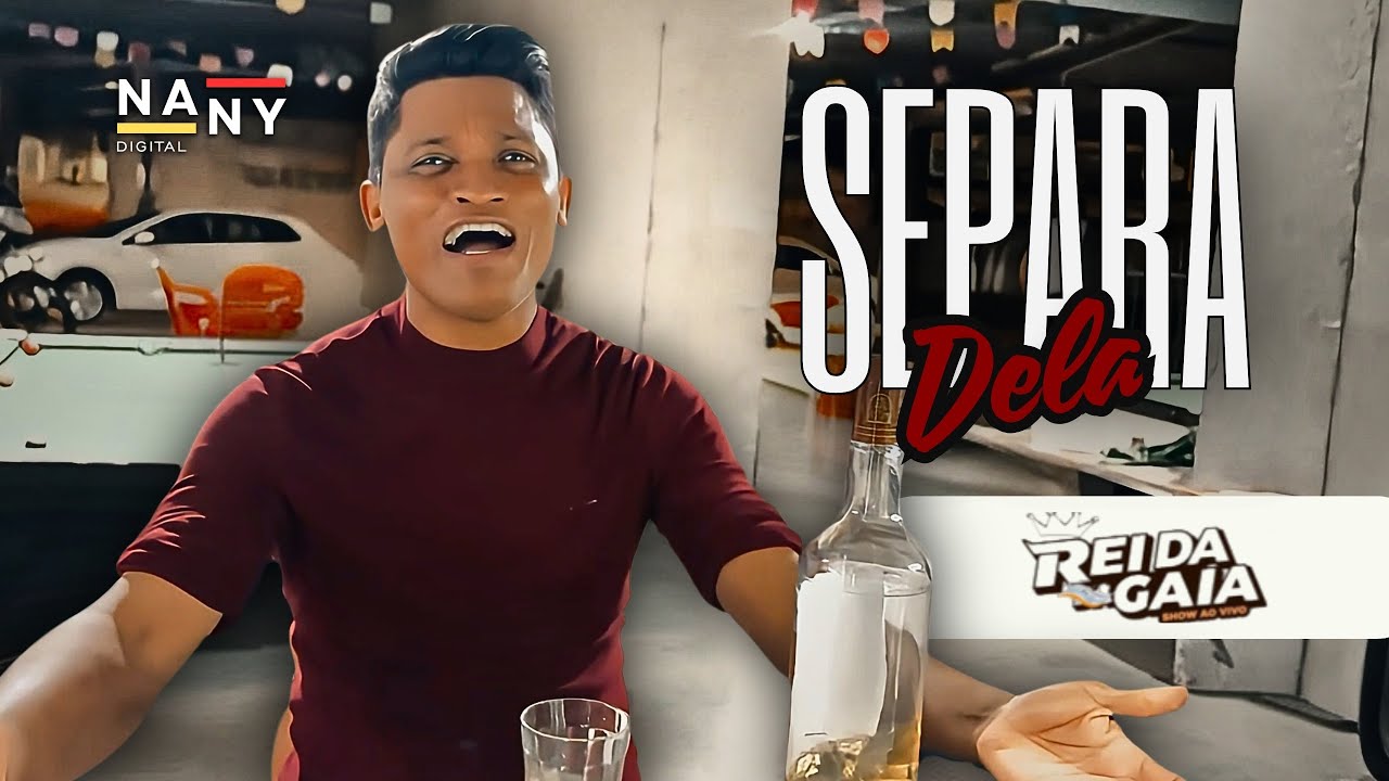 Separa Dela - Rei da Gaia | Nany Digital