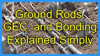 Ground Rods, GEC, and Bonding Explained Simply