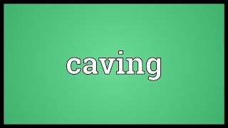 Caving Meaning