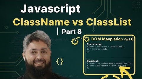 Javascript | DOM Manipulation | ClassName vs ClassList | Part 8
