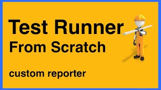 [4/5] Test Runner from Scratch - Customize the Reporter