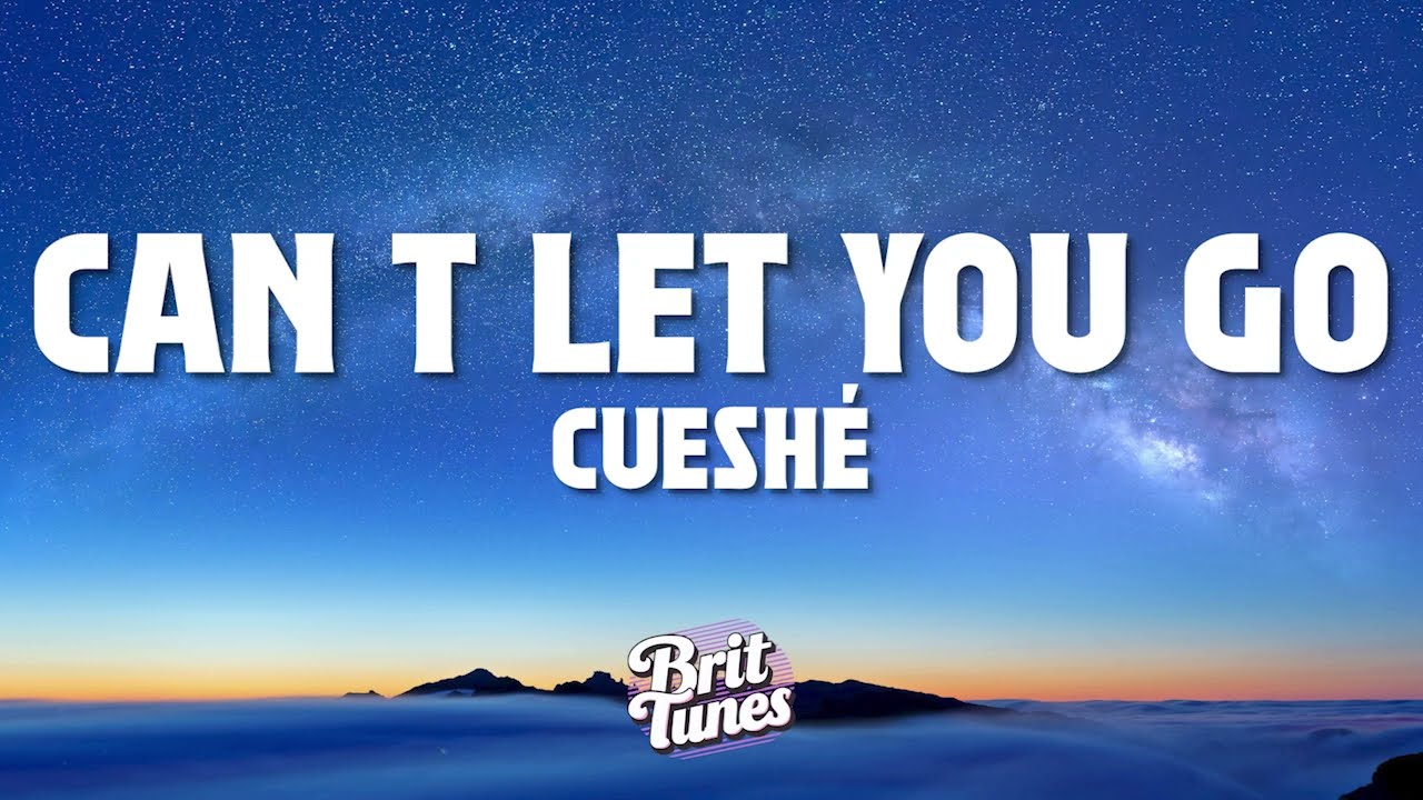Cueshé - Can't Let You Go (Lyrics)