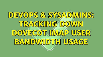 DevOps & SysAdmins: Tracking down dovecot IMAP user bandwidth usage
