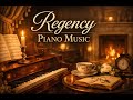 English Regency Piano Music 🎹 | Elegant Classical Ambience for Reading &amp; Relaxation