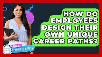 How Do Employees Design Their Own Unique Career Paths? - Office Wellness Insights